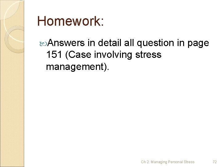 Homework: Answers in detail all question in page 151 (Case involving stress management). Ch