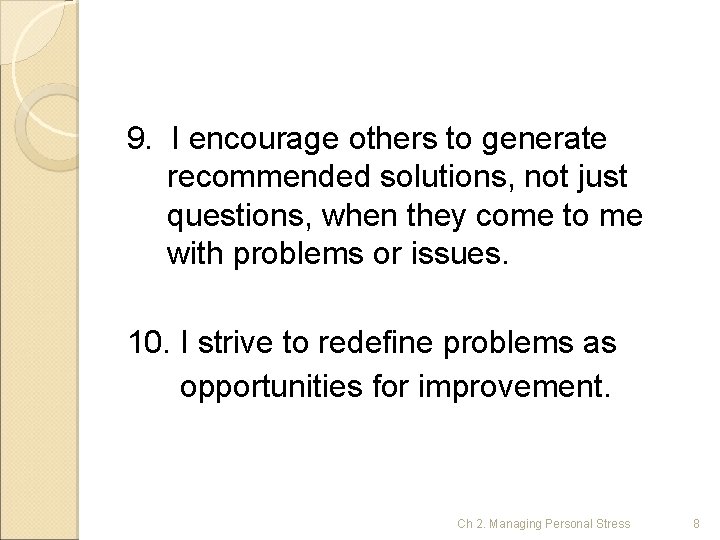 9. I encourage others to generate recommended solutions, not just questions, when they come