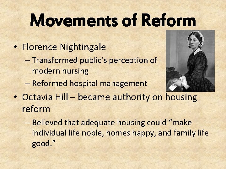 Movements of Reform • Florence Nightingale – Transformed public’s perception of modern nursing –