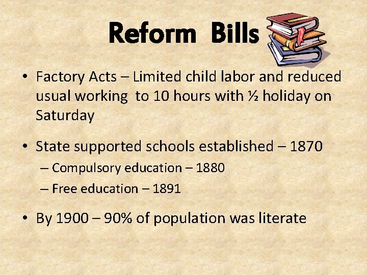 Reform Bills • Factory Acts – Limited child labor and reduced usual working to