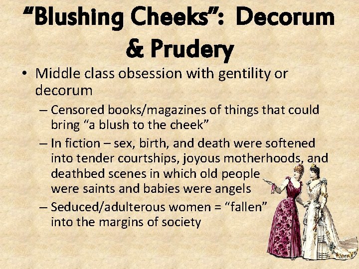 “Blushing Cheeks”: Decorum & Prudery • Middle class obsession with gentility or decorum –