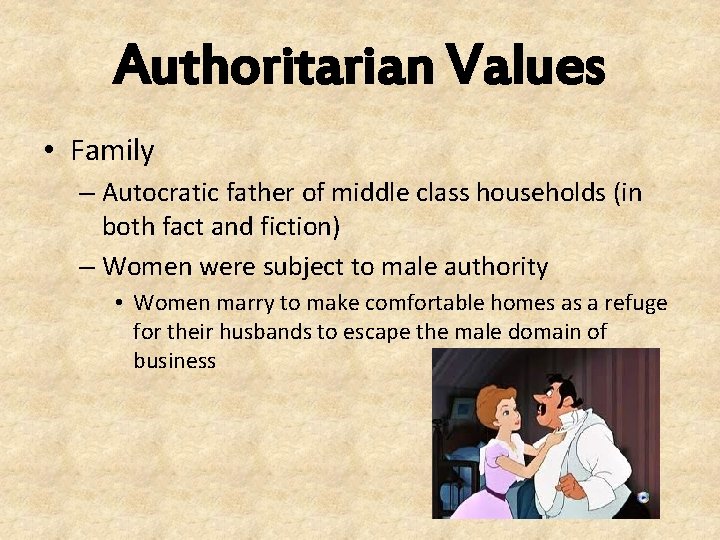 Authoritarian Values • Family – Autocratic father of middle class households (in both fact