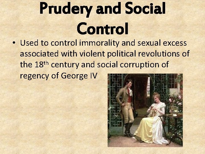 Prudery and Social Control • Used to control immorality and sexual excess associated with