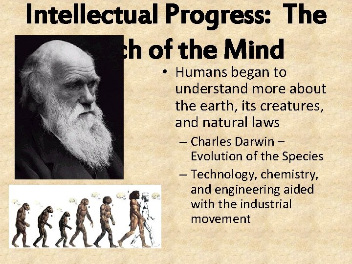 Intellectual Progress: The March of the Mind • Humans began to understand more about