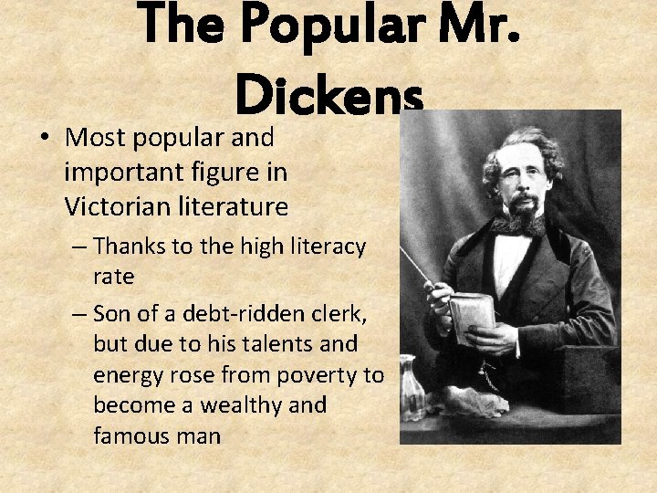 The Popular Mr. Dickens • Most popular and important figure in Victorian literature –