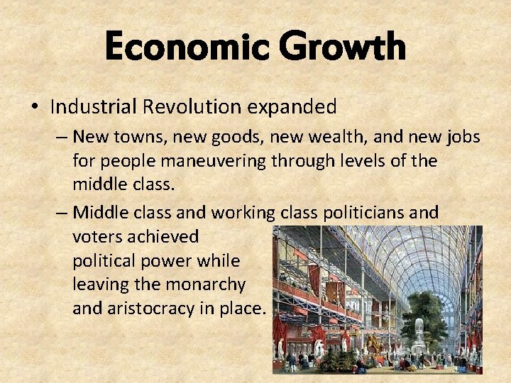 Economic Growth • Industrial Revolution expanded – New towns, new goods, new wealth, and