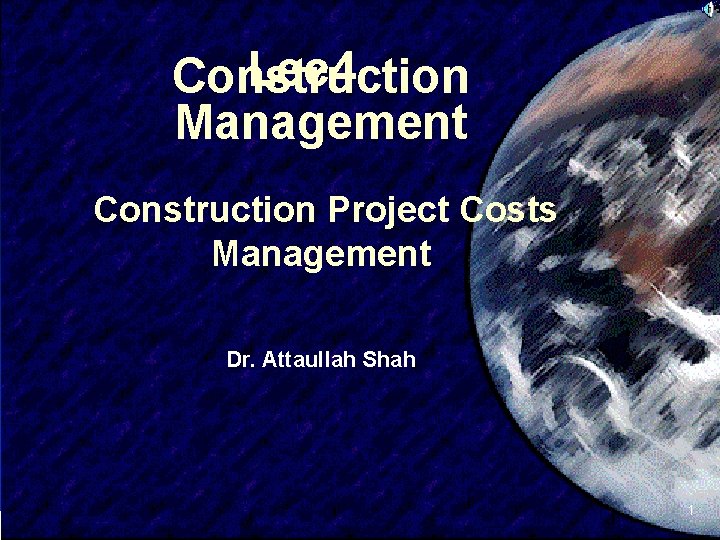 Lec 4 Construction Management Construction Project Costs Management Dr. Attaullah Shah SIVA 1 