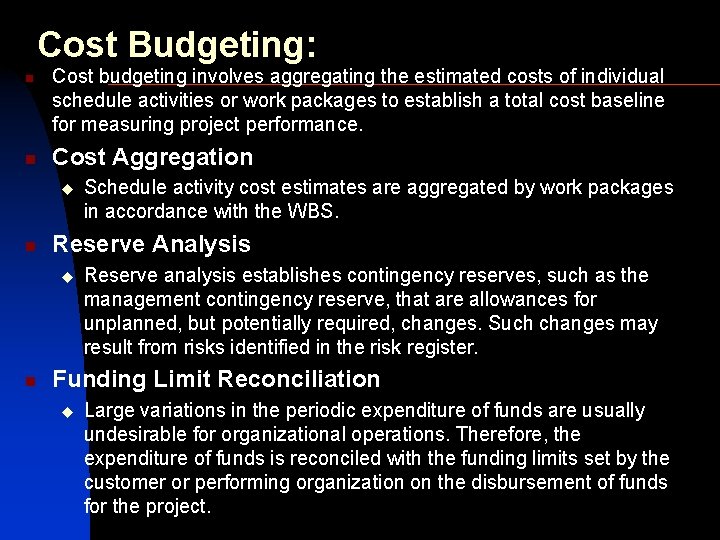Cost Budgeting: n n Cost budgeting involves aggregating the estimated costs of individual schedule
