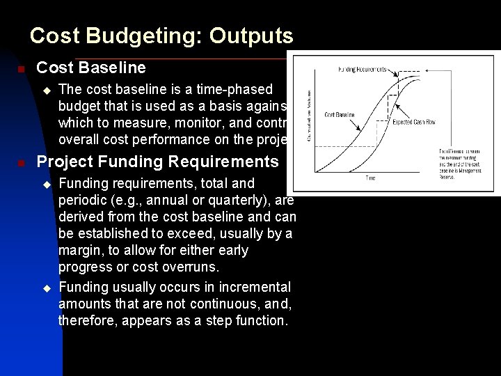 Cost Budgeting: Outputs n Cost Baseline u n The cost baseline is a time-phased