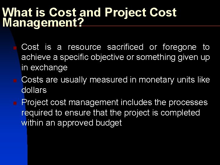 What is Cost and Project Cost Management? n n n Cost is a resource