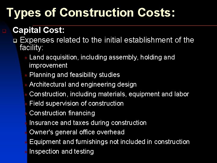 Types of Construction Costs: q Capital Cost: q Expenses related to the initial establishment