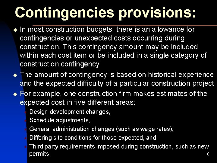 Contingencies provisions: In most construction budgets, there is an allowance for contingencies or unexpected