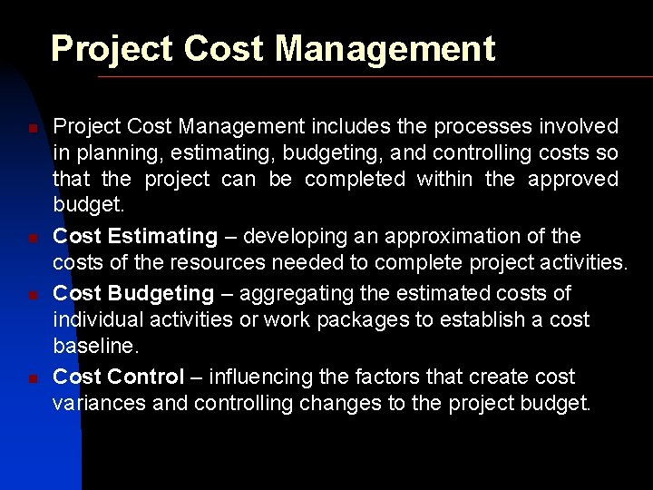 Project Cost Management n n Project Cost Management includes the processes involved in planning,