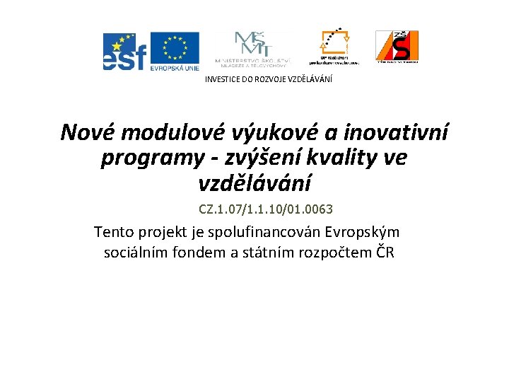 INVESTICE DO ROZVOJE VZDĚLÁVÁNÍ Nové modulové výukové a inovativní programy - zvýšení kvality ve