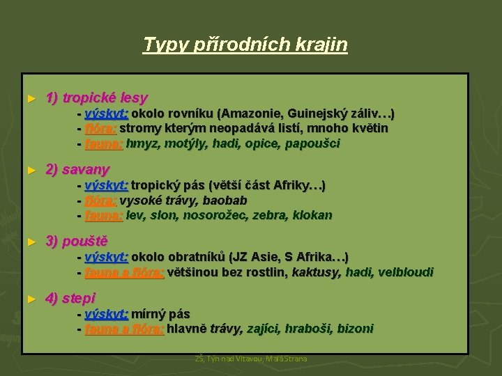 Typy přírodních krajin ► 1) tropické lesy - výskyt: okolo rovníku (Amazonie, Guinejský záliv…)