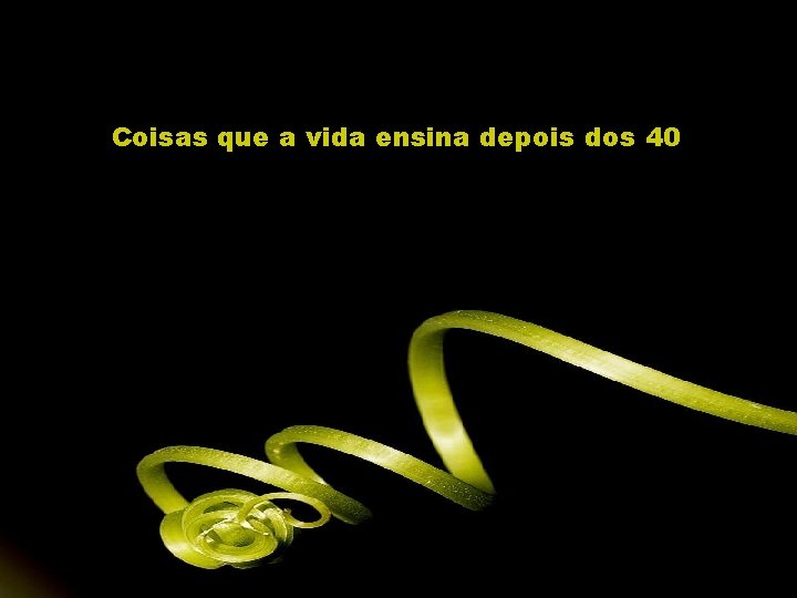 Coisas que a vida ensina depois dos 40 