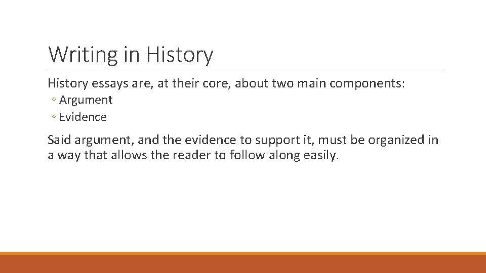 Writing in History essays are, at their core, about two main components: ◦ Argument