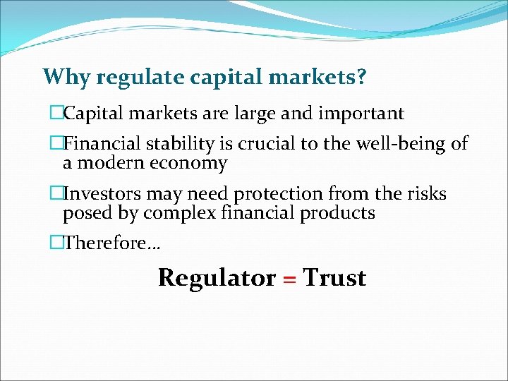 Why regulate capital markets? �Capital markets are large and important �Financial stability is crucial