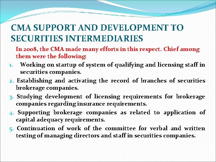 CMA SUPPORT AND DEVELOPMENT TO SECURITIES INTERMEDIARIES In 2008, the CMA made many efforts