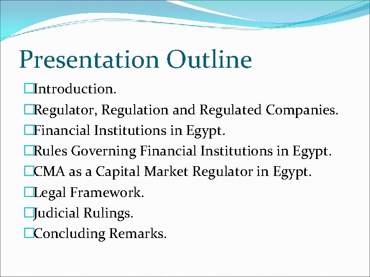 Presentation Outline �Introduction. �Regulator, Regulation and Regulated Companies. �Financial Institutions in Egypt. �Rules Governing