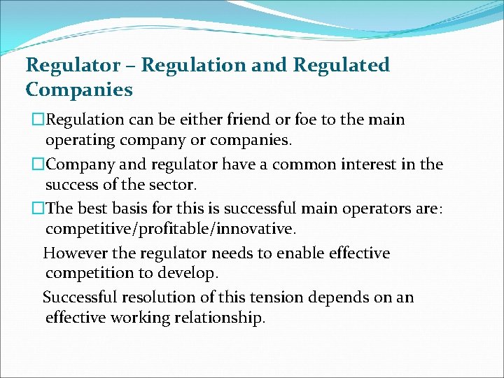 Regulator – Regulation and Regulated Companies �Regulation can be either friend or foe to