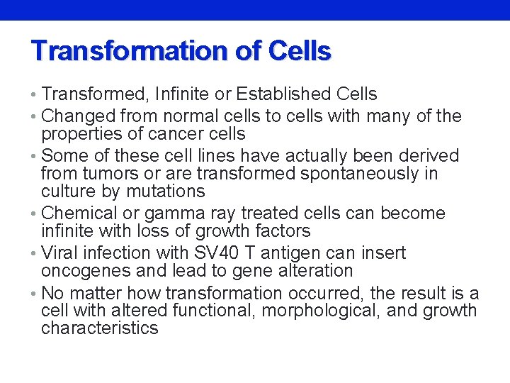 Transformation of Cells • Transformed, Infinite or Established Cells • Changed from normal cells