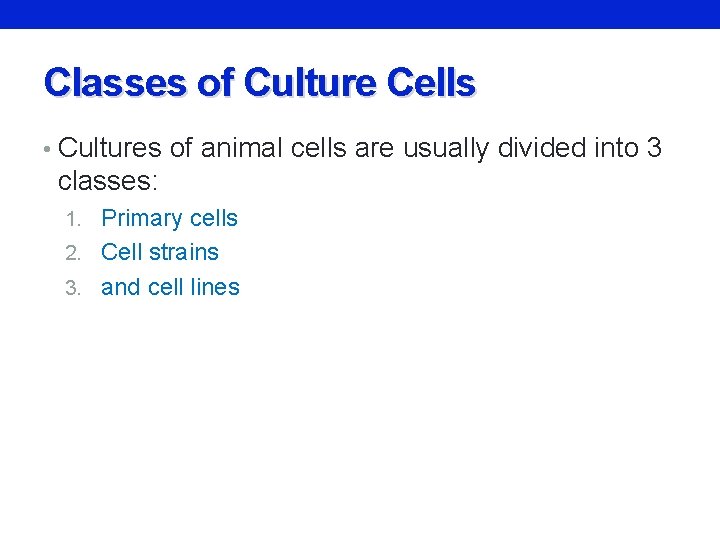Classes of Culture Cells • Cultures of animal cells are usually divided into 3