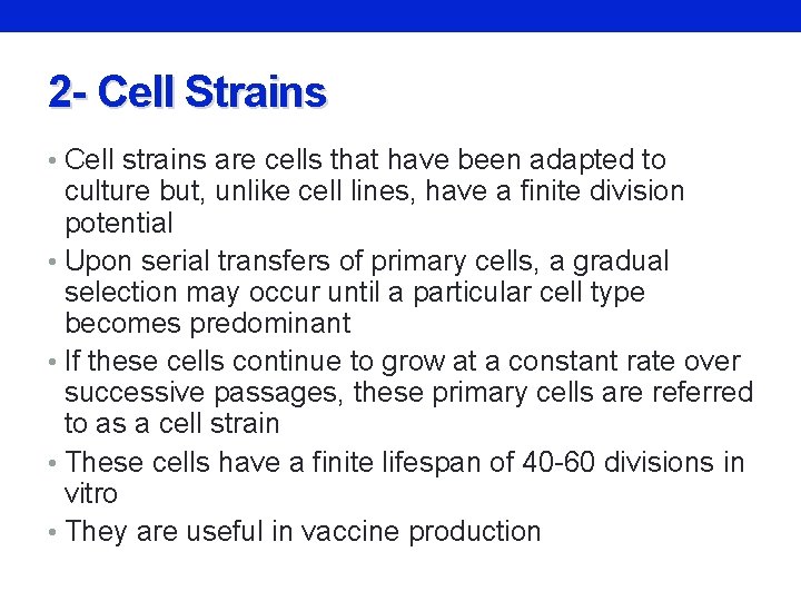 2 - Cell Strains • Cell strains are cells that have been adapted to