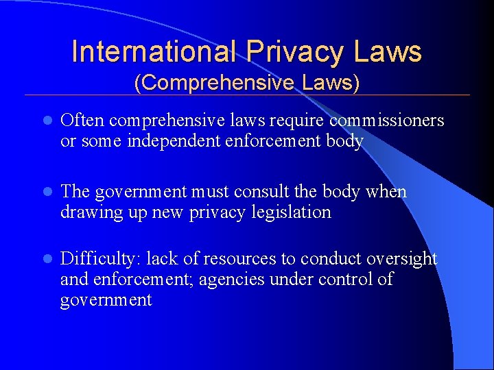 International Privacy Laws (Comprehensive Laws) l Often comprehensive laws require commissioners or some independent International Privacy Laws (Comprehensive Laws) l Often comprehensive laws require commissioners or some independent