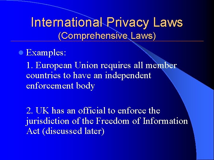 International Privacy Laws (Comprehensive Laws) l Examples: 1. European Union requires all member countries International Privacy Laws (Comprehensive Laws) l Examples: 1. European Union requires all member countries