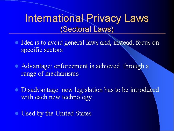 International Privacy Laws (Sectoral Laws) l Idea is to avoid general laws and, instead, International Privacy Laws (Sectoral Laws) l Idea is to avoid general laws and, instead,