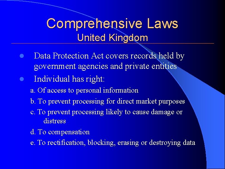 Comprehensive Laws United Kingdom l l Data Protection Act covers records held by government Comprehensive Laws United Kingdom l l Data Protection Act covers records held by government