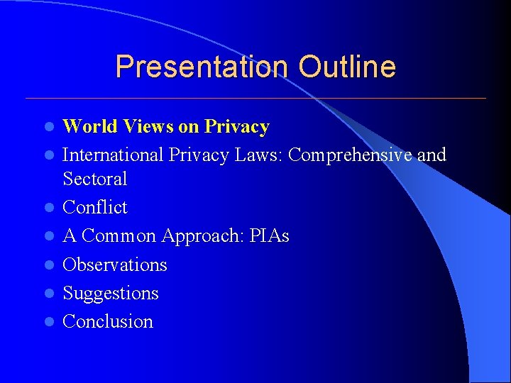 Presentation Outline l l l l World Views on Privacy International Privacy Laws: Comprehensive Presentation Outline l l l l World Views on Privacy International Privacy Laws: Comprehensive