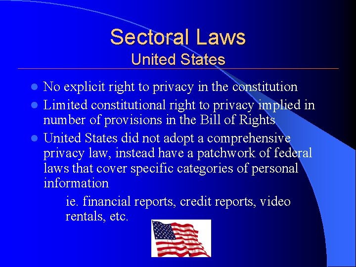 Sectoral Laws United States No explicit right to privacy in the constitution l Limited Sectoral Laws United States No explicit right to privacy in the constitution l Limited