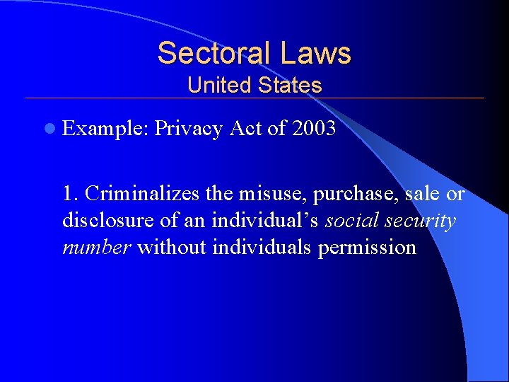 Sectoral Laws United States l Example: Privacy Act of 2003 1. Criminalizes the misuse, Sectoral Laws United States l Example: Privacy Act of 2003 1. Criminalizes the misuse,