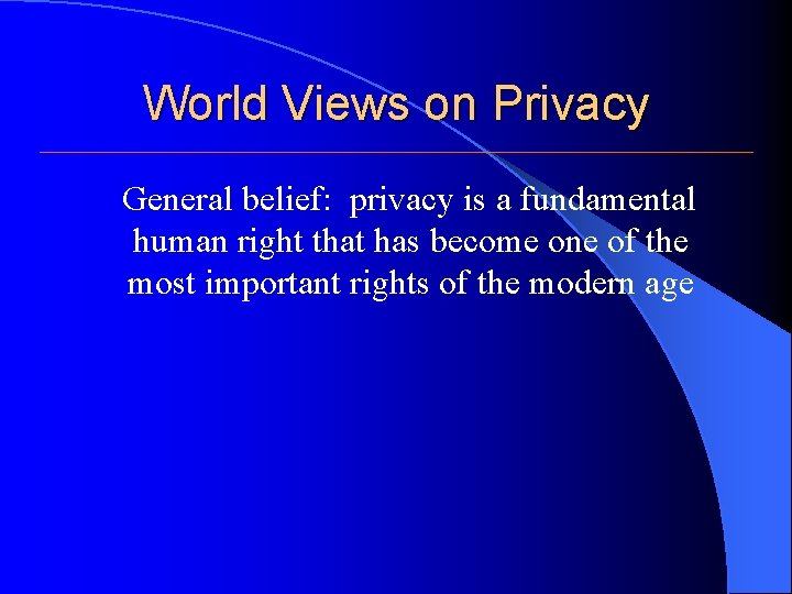 World Views on Privacy General belief: privacy is a fundamental human right that has World Views on Privacy General belief: privacy is a fundamental human right that has