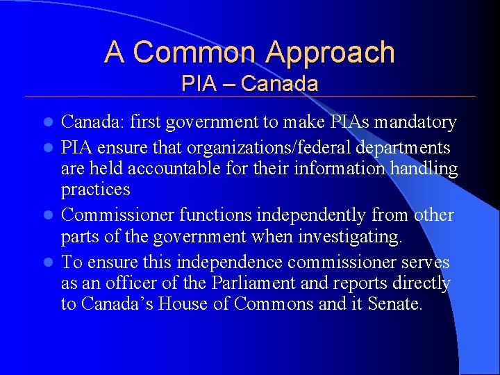 A Common Approach PIA – Canada: first government to make PIAs mandatory l PIA A Common Approach PIA – Canada: first government to make PIAs mandatory l PIA