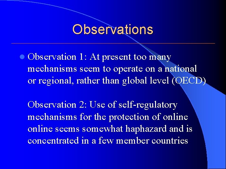 Observations l Observation 1: At present too many mechanisms seem to operate on a Observations l Observation 1: At present too many mechanisms seem to operate on a