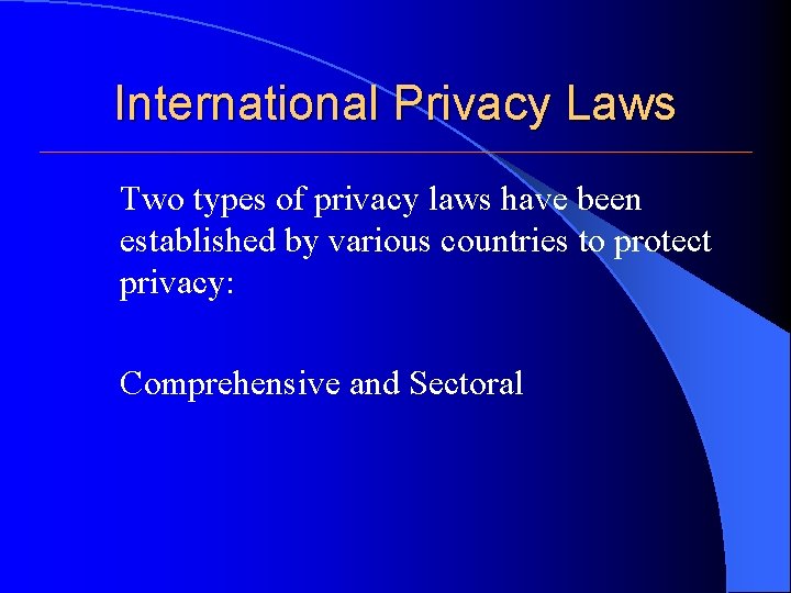 International Privacy Laws Two types of privacy laws have been established by various countries International Privacy Laws Two types of privacy laws have been established by various countries