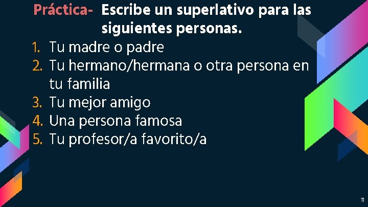 Práctica- Escribe un superlativo para las siguientes personas. 1. Tu madre o padre 2. Práctica- Escribe un superlativo para las siguientes personas. 1. Tu madre o padre 2.