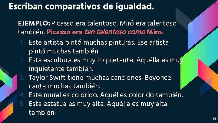 Escriban comparativos de igualdad. EJEMPLO: Picasso era talentoso. Miró era talentoso también. Picasso era Escriban comparativos de igualdad. EJEMPLO: Picasso era talentoso. Miró era talentoso también. Picasso era