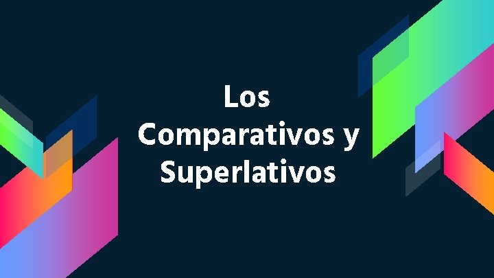 Los Comparativos y Superlativos Los Comparativos y Superlativos