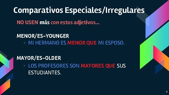 Comparativos Especiales/Irregulares NO USEN más con estos adjetivos. . . MENOR/ES-YOUNGER ◦ MI HERMANO Comparativos Especiales/Irregulares NO USEN más con estos adjetivos. . . MENOR/ES-YOUNGER ◦ MI HERMANO