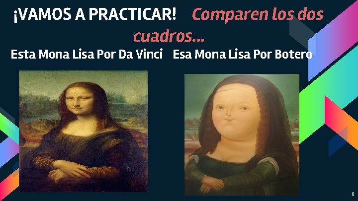 ¡VAMOS A PRACTICAR! Comparen los dos cuadros. . . Esta Mona Lisa Por Da ¡VAMOS A PRACTICAR! Comparen los dos cuadros. . . Esta Mona Lisa Por Da