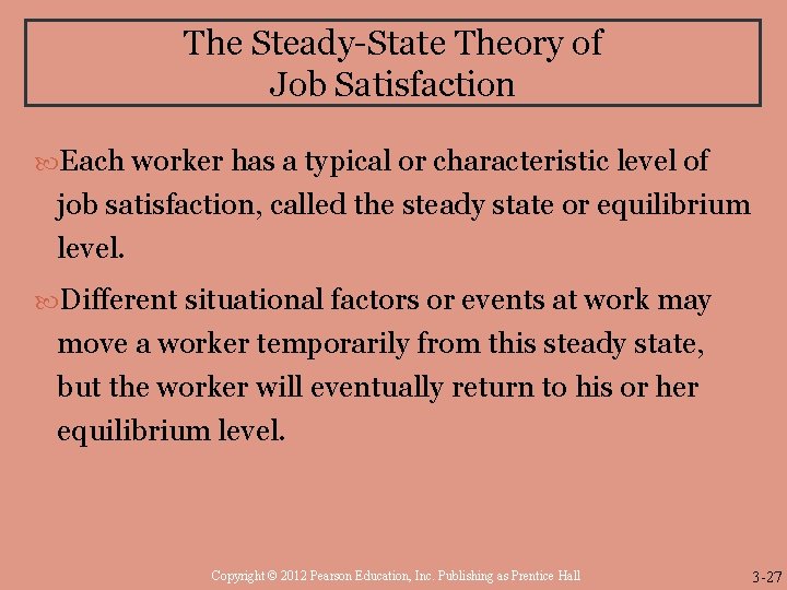 The Steady-State Theory of Job Satisfaction Each worker has a typical or characteristic level The Steady-State Theory of Job Satisfaction Each worker has a typical or characteristic level
