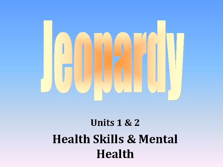 Units 1 & 2 Health Skills & Mental Health 