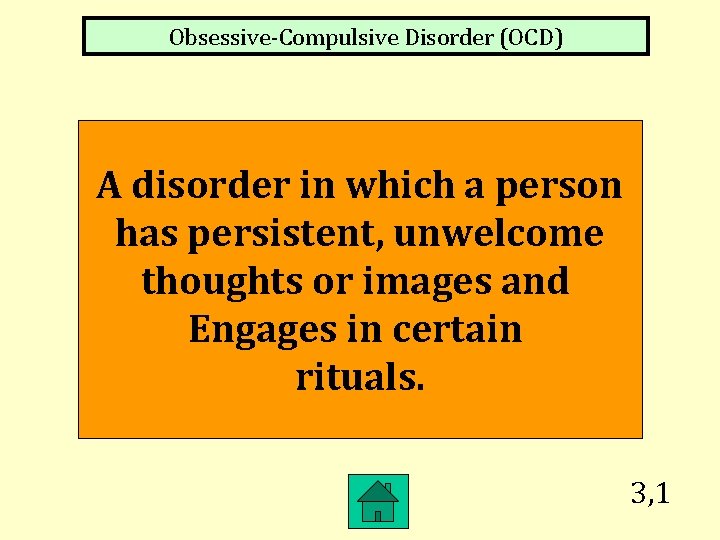 Obsessive-Compulsive Disorder (OCD) A disorder in which a person has persistent, unwelcome thoughts or