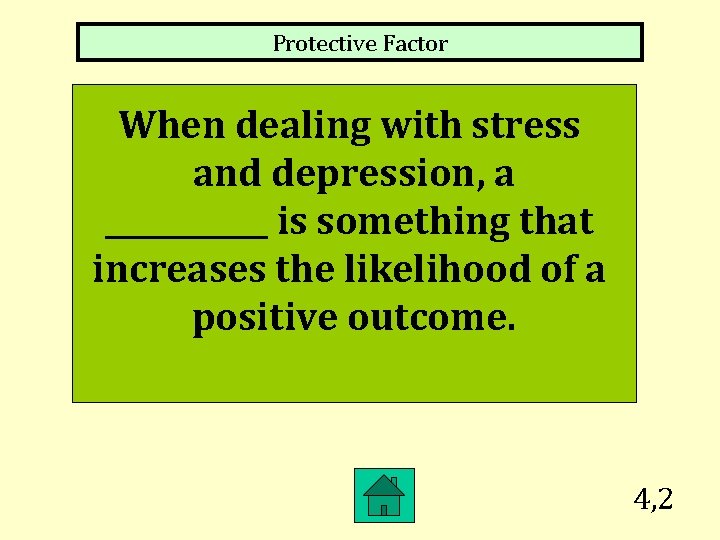 Protective Factor When dealing with stress and depression, a ______ is something that increases