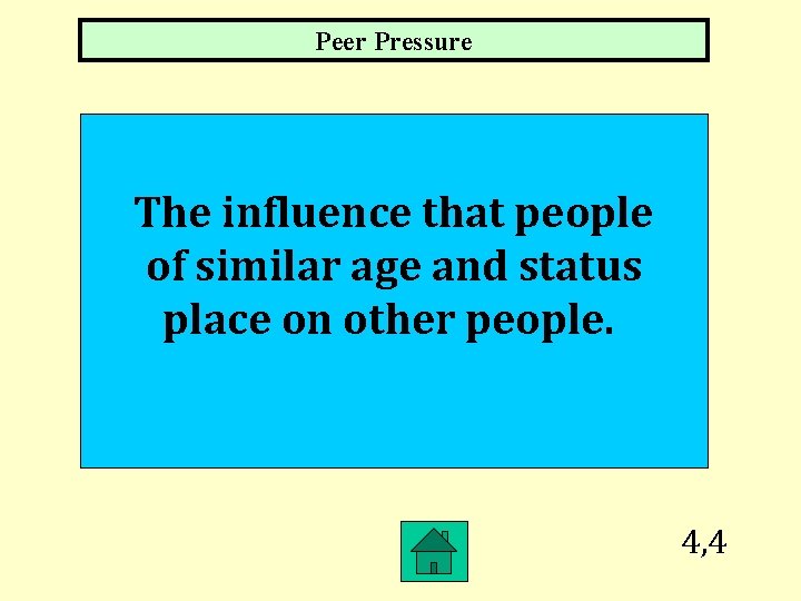 Peer Pressure The influence that people of similar age and status place on other