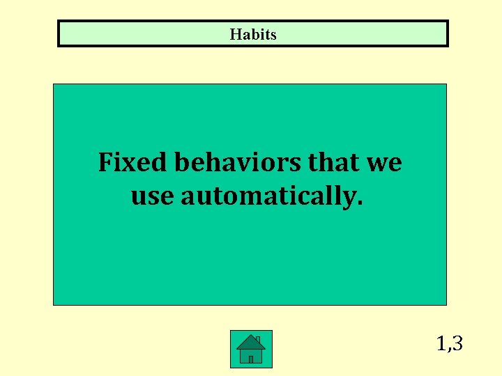 Habits Fixed behaviors that we use automatically. 1, 3 